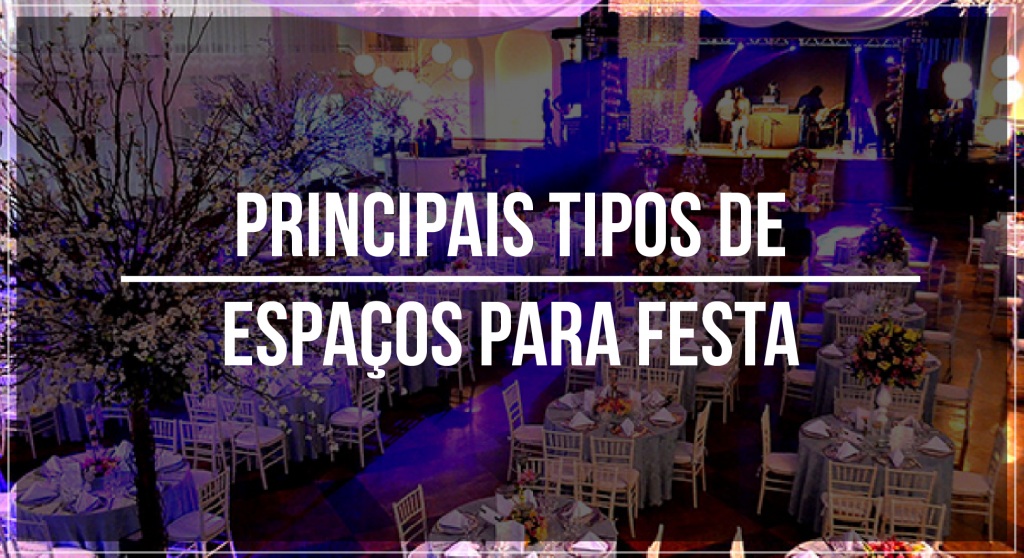 6 Principais tipos de espaços para festa