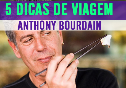 Dicas de Viagem com Anthony Bourdain